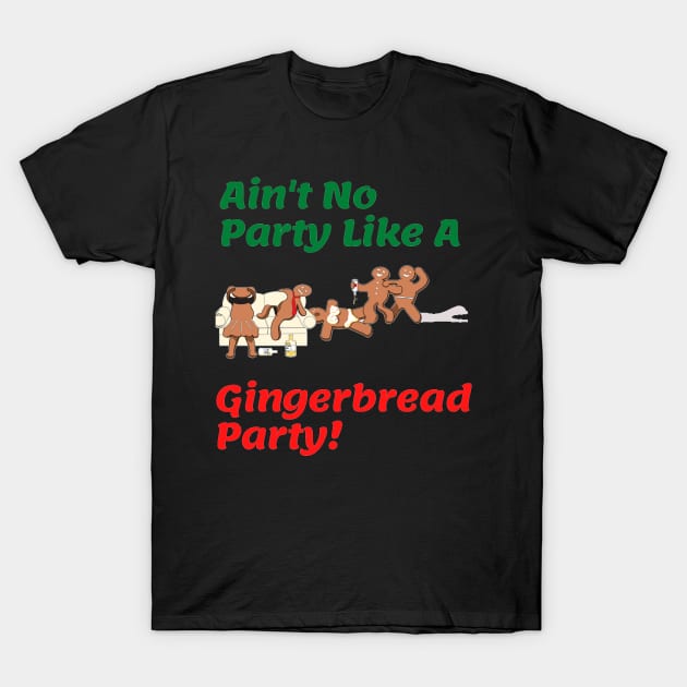 Gingerbread Christmas/ Holiday Party Shirt "Ain't No Party Like A Gingerbread Party" T-Shirt by jackofdreams22